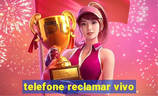 telefone reclamar vivo